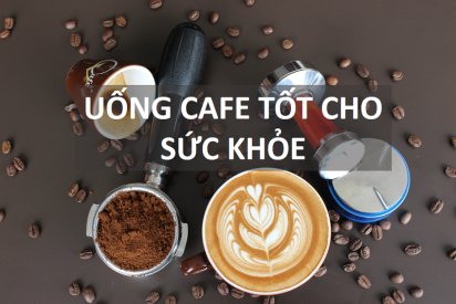 UỐNG CÀ PHÊ TỐT CHO SỨC KHỎE BẠN ĐÃ BIẾT CHƯA !!!